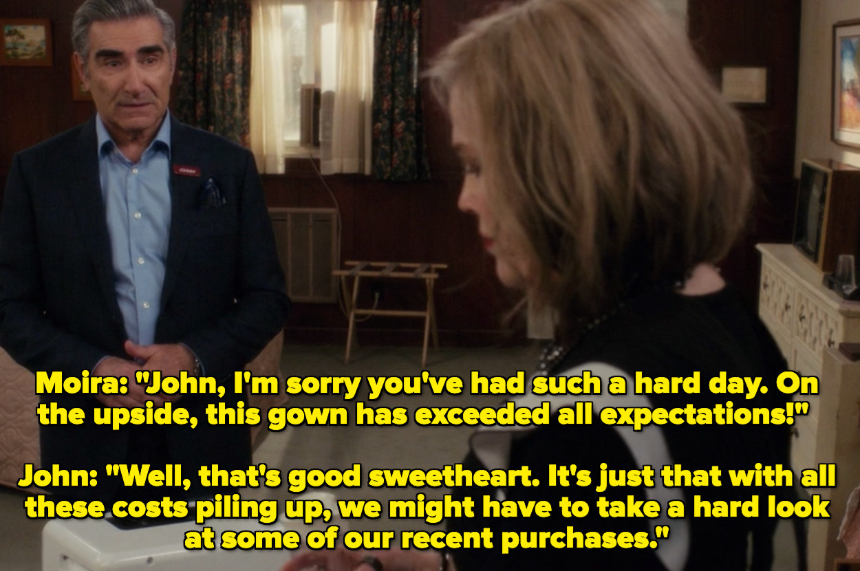 John telling Moira that they need to reevaluate their recent purchases