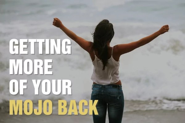 Getting more of your mojo back
