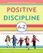 Positive Discipline A-Z - A 1001 Solutions to Everyday Parenting Problems